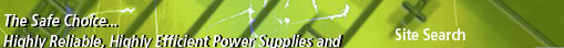 The Safe Choice... Highly Reliable, Highly Efficient Power Supplies and Related System Components