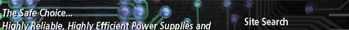 The Safe Choice... Highly Reliable, Highly Efficient Power Supplies and Related System Components