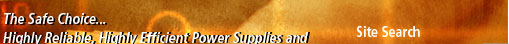 The Safe Choice... Highly Reliable, Highly Efficient Power Supplies and Related System Components